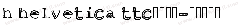 h helvetica ttc字体下载字体转换